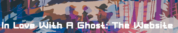 In Love With A Ghost: The Website